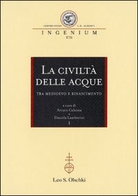 La Civiltà delle acque. tra Medioevo e Rinascimento.
