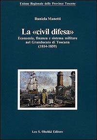 La «civil difesa». Economia, finanza e sistema militare nel Granducato …