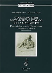 Guglielmo Libri matematico e storico della matematica. L'irresistibile ascesa dall'Ateneo …