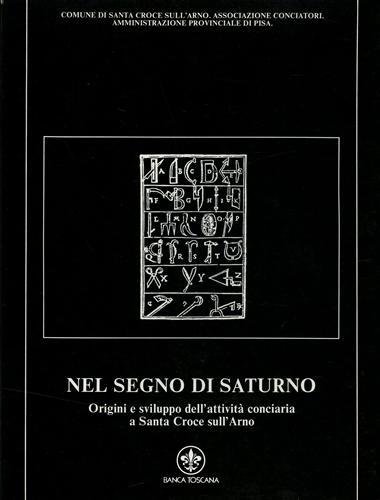 Nel segno di Saturno. Origini e sviluppo dell'attività conciaria a …