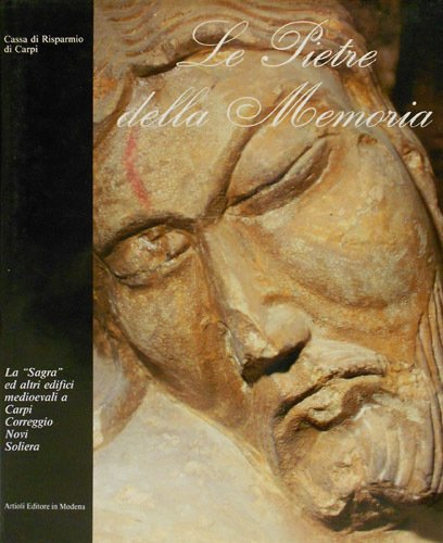 Le pietre della memoria. La "Sagra" ed altri edifici medioevali a Carpi, Correggio, Novi, Soliera.