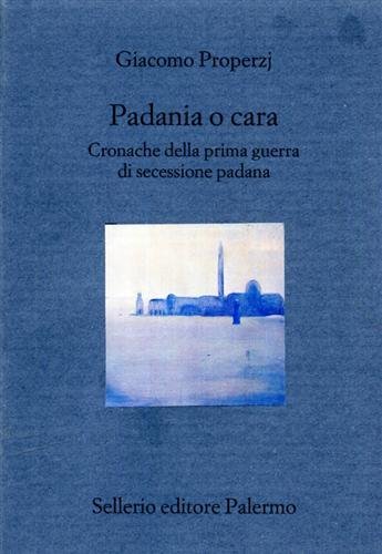 Padania o cara. Cronache della prima guerra di secessione padana.