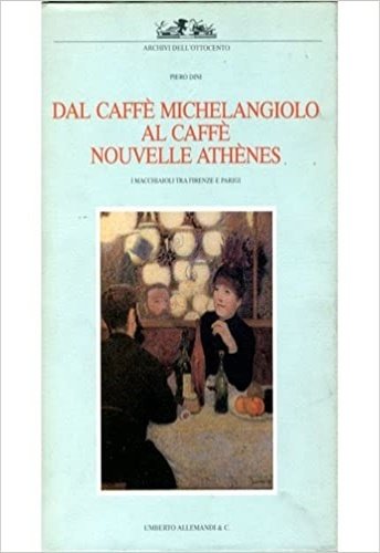 Dal caffè Michelangiolo al caffè Nouvelle Athènes. I Macchiaioli tra …