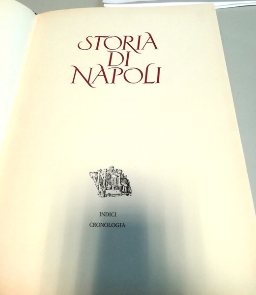 Storia di Napoli. Indici dei nomi e dei luoghi. Cronologia …