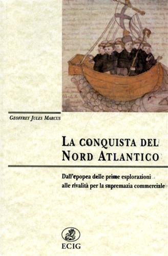 La conquista del nord Atlantico. Dall'epopea delle prime esplorazioni alle …
