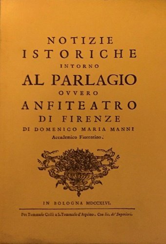 Notizie istoriche intorno al Parlagio ovvero Anfiteatro di Firenze.