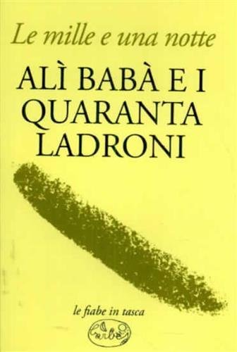 Alì Babà e i quaranta ladroni. Le mille e una notte.