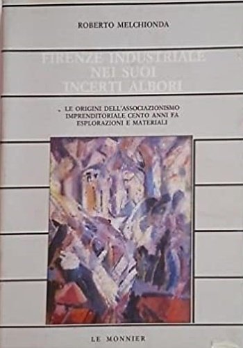 Firenze industriale nei suoi incerti albori. Le origini dell'associazionismo imprenditoriale … | Immagine principale
