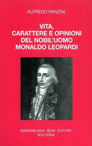 Vita, carattere e opinioni del nobil'uomo Monaldo Leopardi.