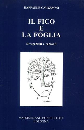 Il fico e la foglia. Divagazioni e racconti.
