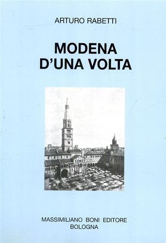 Modena d'una volta. Una città fra due secoli.
