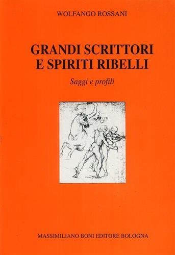 Grandi scrittori e spiriti ribelli. Saggi e profili di letteratura …