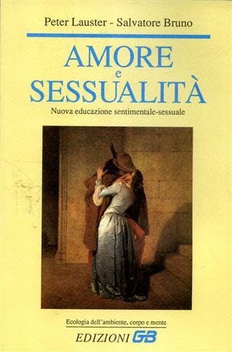 Amore e sessualità. Nuova educazione sentimentale-sessuale.