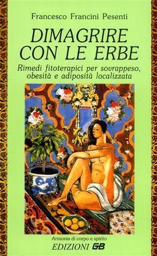 Dimagrire con le erbe. Rimedi fitoterapici per sovrappeso, obesità e …