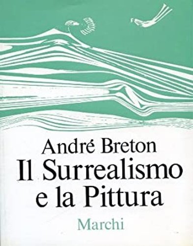 Il surrealismo e la pittura. Picasso, Brauner, Dominguez, Dali', Paalen, …