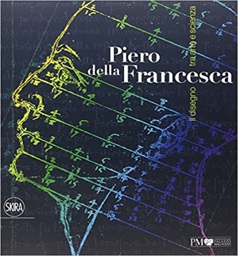 Piero della Francesca. Il disegno tra arte e scienza.