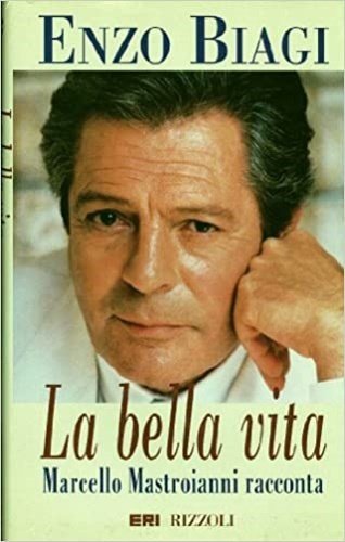 La bella vita. Marcello Mastroianni racconta.