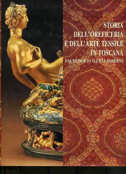 Storia dell'oreficeria e dell'arte tessile in Toscana dal Medioevo all'età …