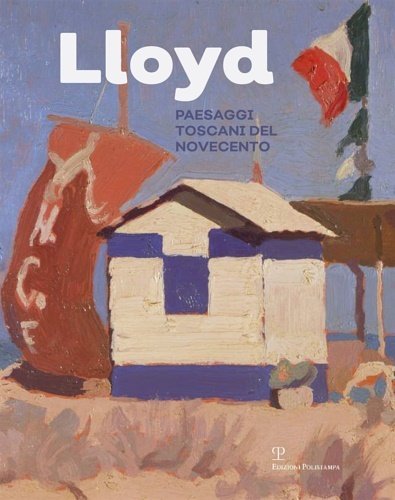 Lloyd. Paesaggi toscani del Novecento.