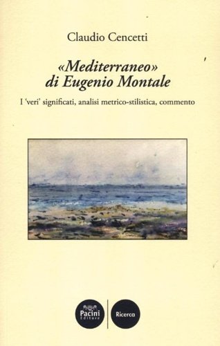 «Mediterraneo» di Eugenio Montale. I «veri» significati, analisi metrico-stilistica, commento.