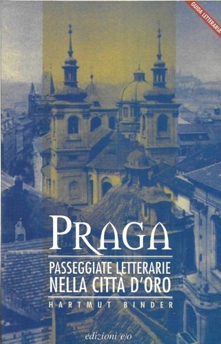Guida letteraria di Praga. Passeggiate letterarie nella citta' d'oro