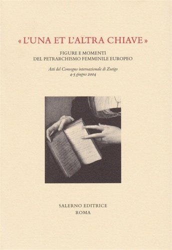 «L'una e l'altra chiave». Figure e momenti del petrarchismo femminile …