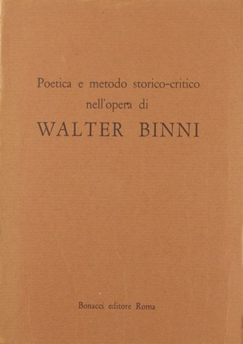 Poetica e metodo storico-critico nell'opera di Walter Binni.