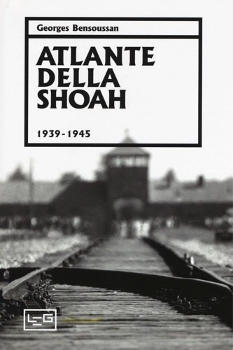 Atlante della Shoah (1939-1945). Ediz. illustrata.