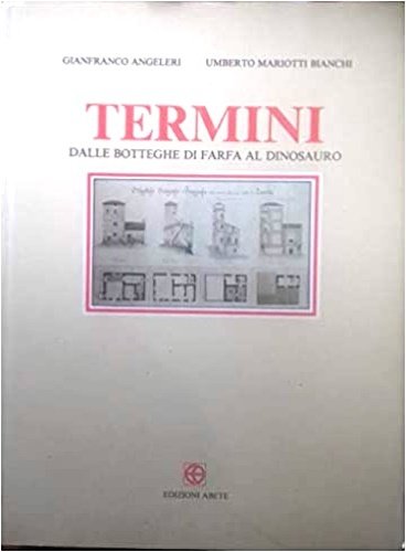 Termini-Dalle Botteghe di Farfa al Dinosauro.