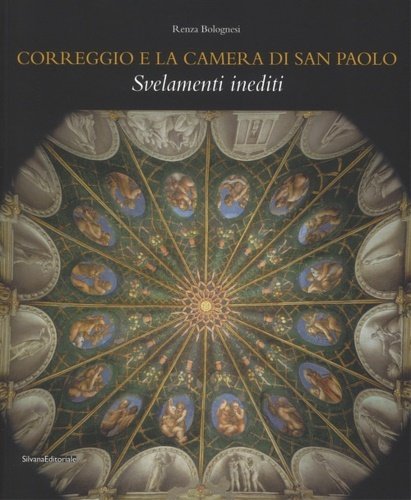 Correggio e la camera di San Paolo. Svelamenti inediti.