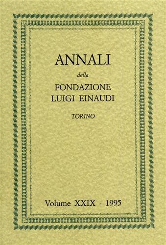 Annali della Fondazione Luigi Einaudi. Vol.XXIX/1995. Dall'Indice: Parte I: Cronache …