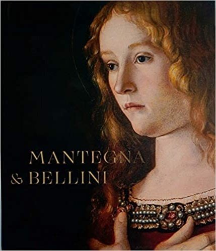 Mantegna and Bellini: A Renaissance Family. Accompanies the exhibition at the National Gallery, London 1 October 2018 – 27 January 2019 and Gemäldegalerie, Staatliche Museen zu Berlin 1 March – 30 June 2019.