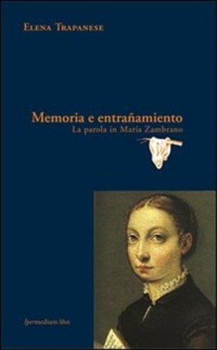 Memoria e entranamiento. La parola in Maria Zambrano.