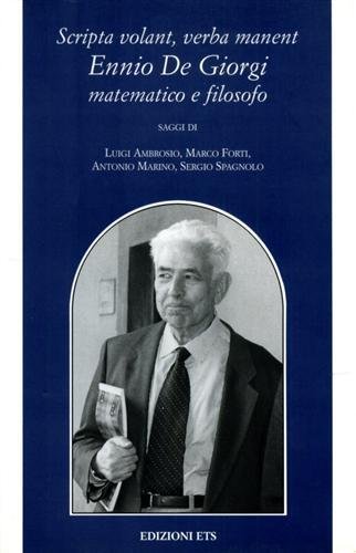 Scripta volant, verba manent. Ennio De Giorgi matematico e filosofo.