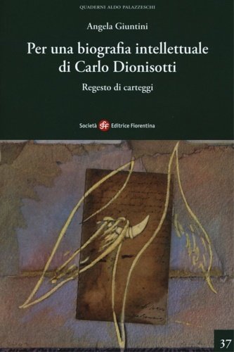 Per una biografia intellettuale di Carlo Dionisotti. Regesto di carteggi.