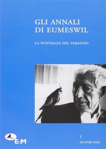 Gli annali di Eumeswil N. 1 (2010). La Nostalgia del paradiso. Dall'Indice:--M.Venturi. All'improvviso , la costola. --A.Frosini. Apologia della rete. --S.Arcella. La ricerca dell'Uno nel Neoplatonismo al Quattrocento. --J.Valenzuela Vergara. Alla ricerca dell'Eldorado. --S.Botta. Il mito di Aztlan. --C.Tani. Nostalgia del paradiso. --Gianni Vannoni. VAriazioni sul Parzifal. --JUNGERIANA: A.BArbera. Abvvicinamento a Junger. --C.Bagnoli. Quella nostaglia di Ernst Junger.