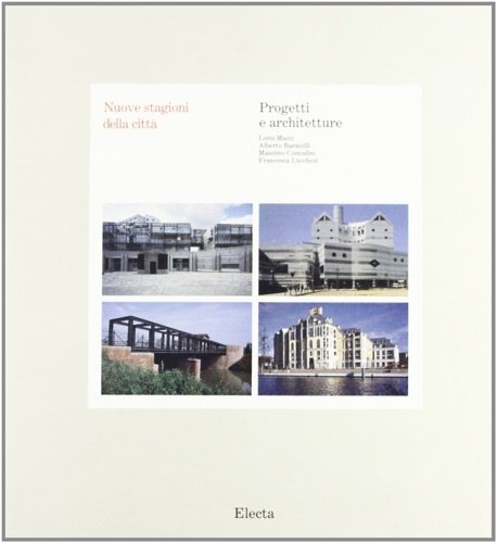 Nuove stagioni della città. Progetti e Architetture.