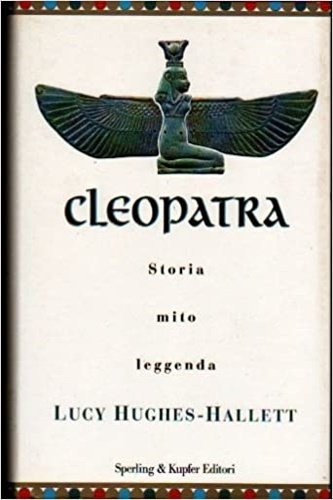 Cleopatra. Storia, mito, leggenda.