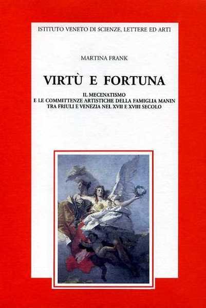 Virtù e fortuna. Il mecenatismo e le committenze artistiche della …