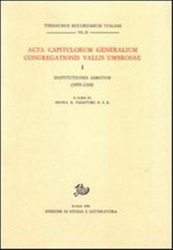 Acta Capitulorum Generalium Congregationis Vallis Umbrosae. Vol.I: Institutiones Abbatum (1095-1310).