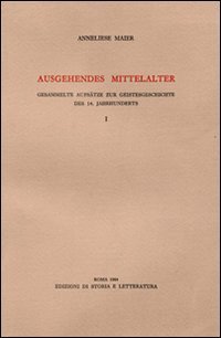 Ausgehendes Mittelalter. Band I: Gesammelte Aufsatze zur Geistesgeschichte des 14. …