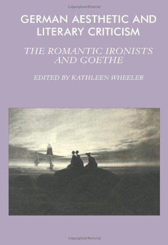 German Aesthetic and Literary Criticism: The Romantic Ironists and Goethe.