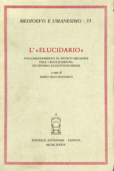 L' "Elucidario". Volgarizzamento in antico milanese dell'"Elucidarium" di Onorio Augustodunense.