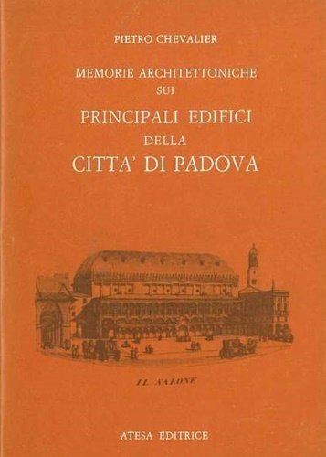 Memorie architettoniche sui principali edifici della città di Padova.