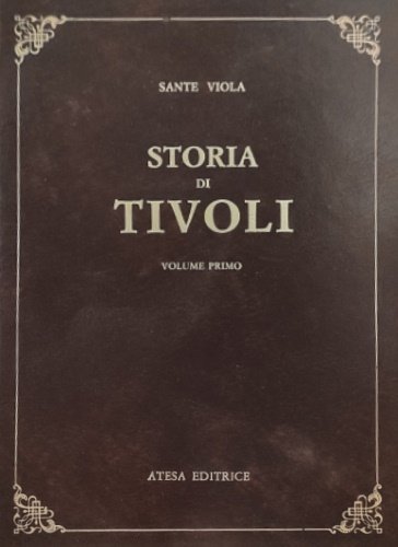 Storia di Tivoli dalla sua origine fino al secolo XVIII. Vol. I-III.