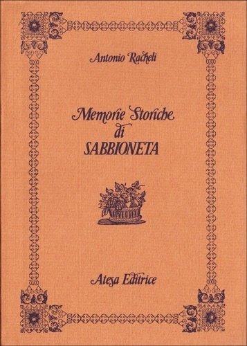 Memorie storiche di Sabbioneta . Vol. I-II;III-IV.