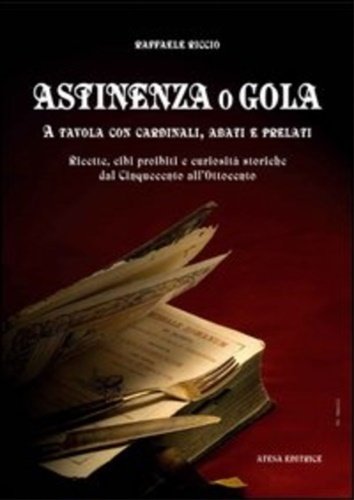 Astinenza o gola. A tavola con cardinali, abati e prelati. …