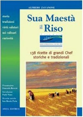 Sua maestà il riso. Storia, tradizioni, virtù salutari, usi culinari …