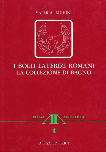 I Bolli laterizi romani. La collezione di Bagno.