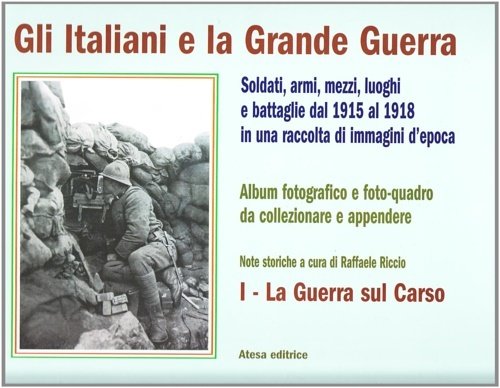 Gli Italiani e la Grande Guerra. Soldati armi, mezzi luoghi …